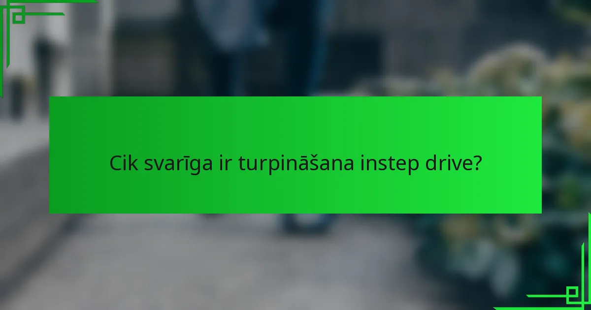 Cik svarīga ir turpināšana instep drive?