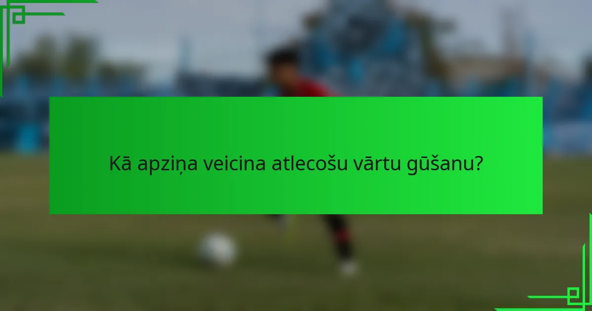 Kā apziņa veicina atlecošu vārtu gūšanu?