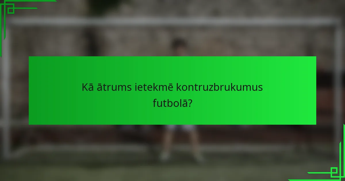 Kā ātrums ietekmē kontruzbrukumus futbolā?