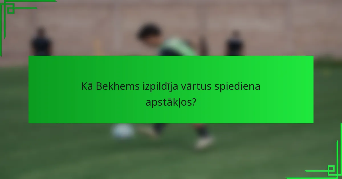 Kā Bekhems izpildīja vārtus spiediena apstākļos?