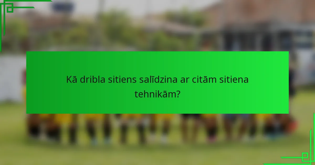 Kā dribla sitiens salīdzina ar citām sitiena tehnikām?