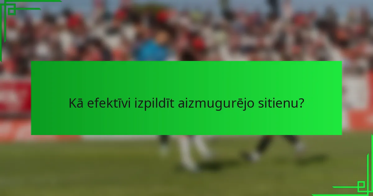 Kā efektīvi izpildīt aizmugurējo sitienu?