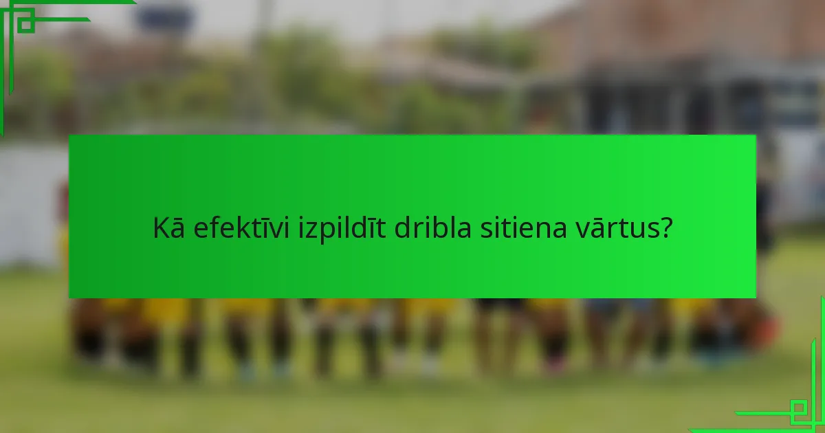 Kā efektīvi izpildīt dribla sitiena vārtus?