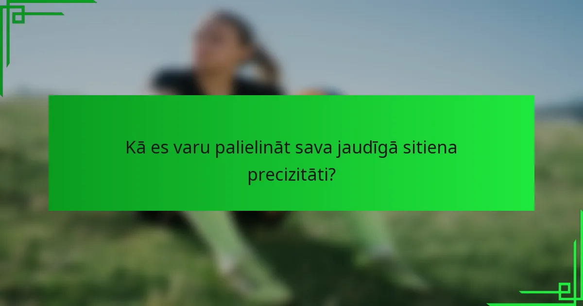 Kā es varu palielināt sava jaudīgā sitiena precizitāti?