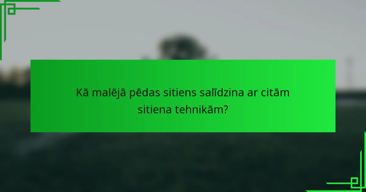 Kā malējā pēdas sitiens salīdzina ar citām sitiena tehnikām?
