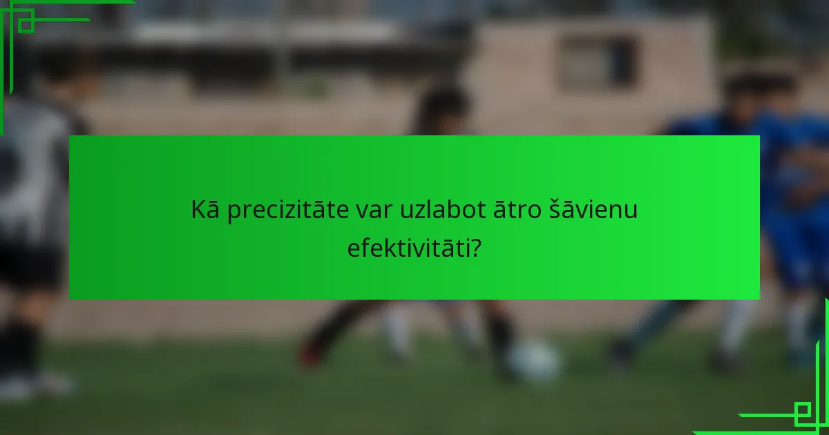 Kā precizitāte var uzlabot ātro šāvienu efektivitāti?