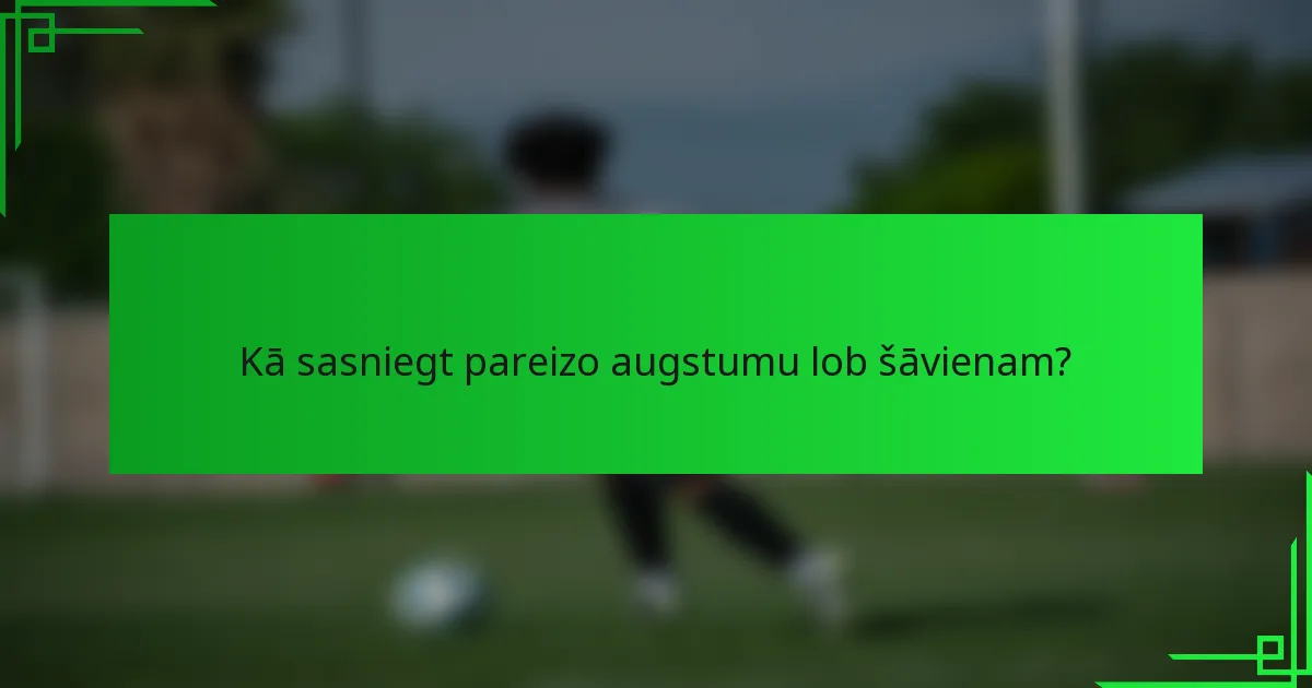 Kā sasniegt pareizo augstumu lob šāvienam?