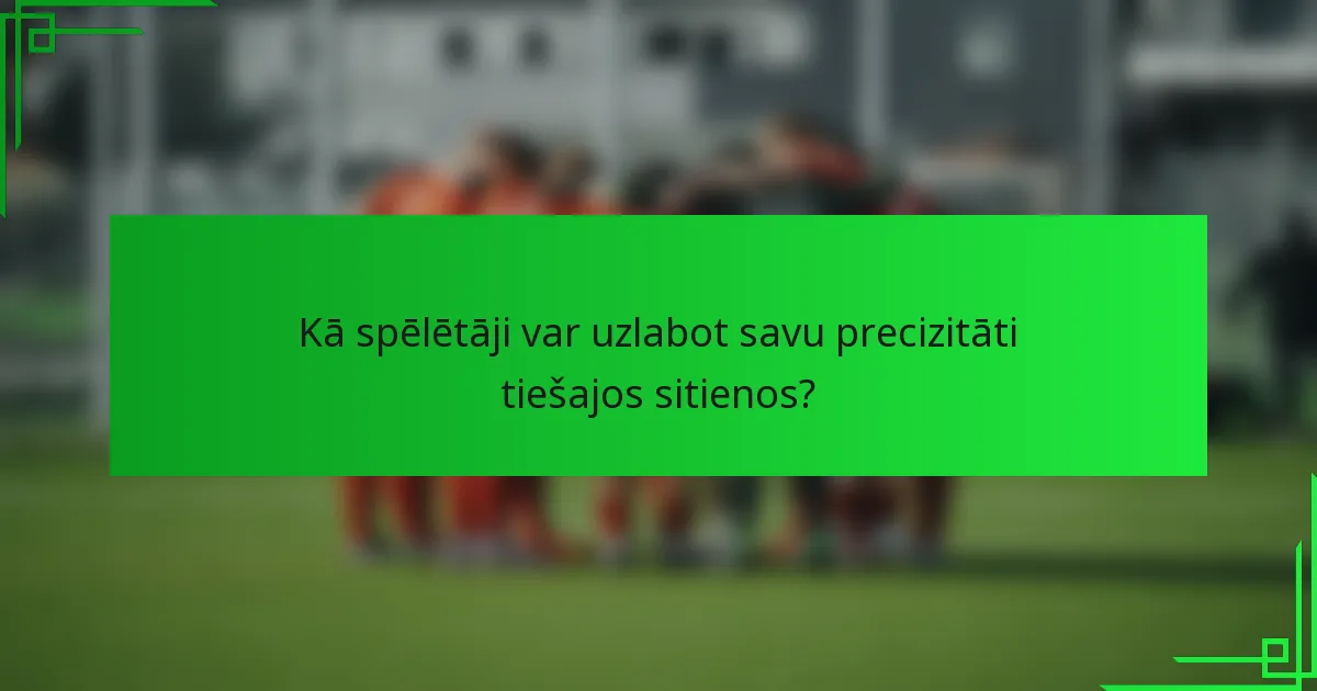 Kā spēlētāji var uzlabot savu precizitāti tiešajos sitienos?