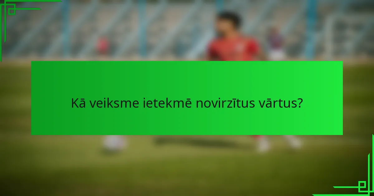 Kā veiksme ietekmē novirzītus vārtus?