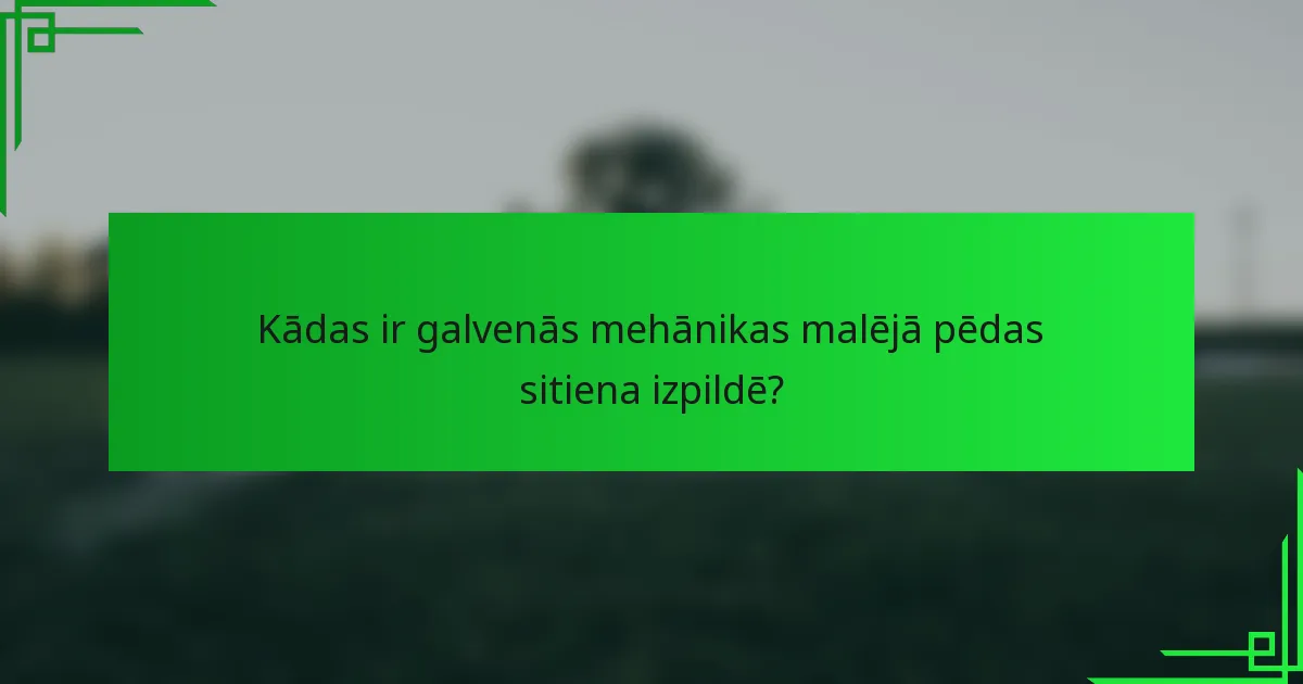 Kādas ir galvenās mehānikas malējā pēdas sitiena izpildē?