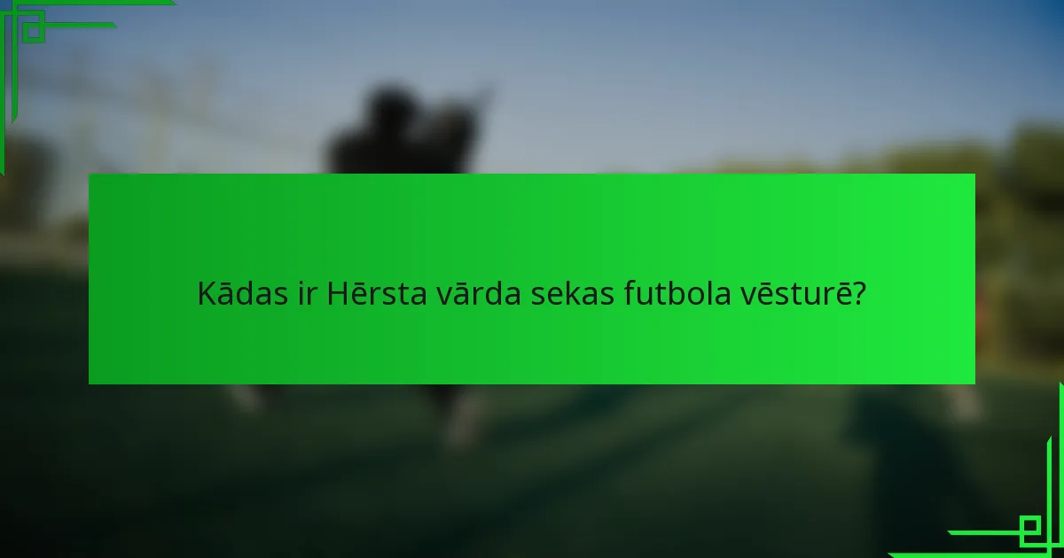 Kādas ir Hērsta vārda sekas futbola vēsturē?