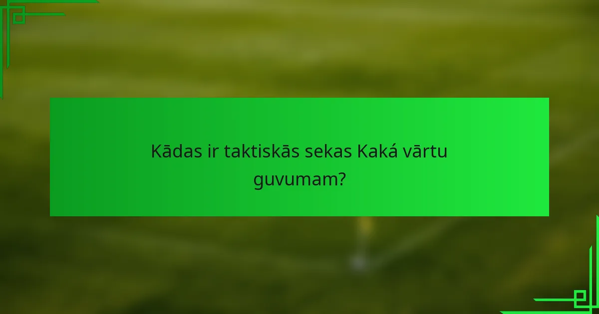 Kādas ir taktiskās sekas Kaká vārtu guvumam?