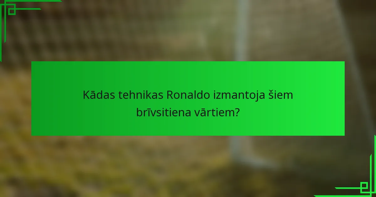 Kādas tehnikas Ronaldo izmantoja šiem brīvsitiena vārtiem?