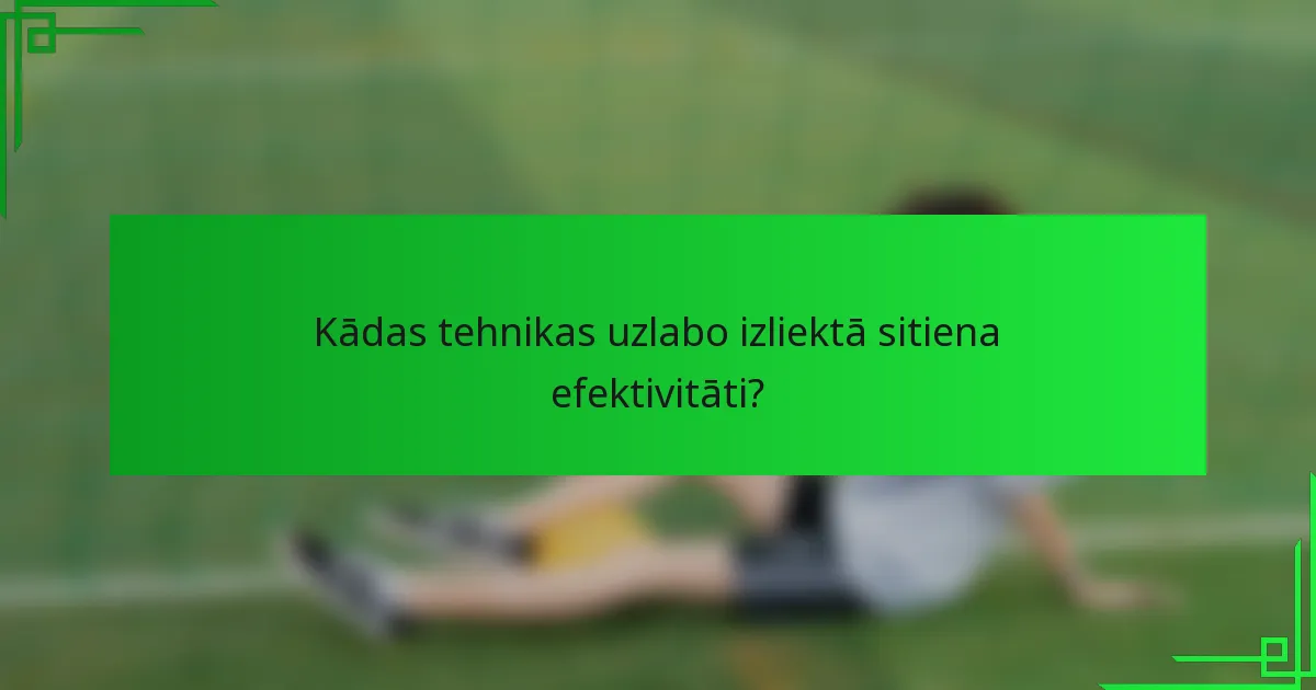 Kādas tehnikas uzlabo izliektā sitiena efektivitāti?