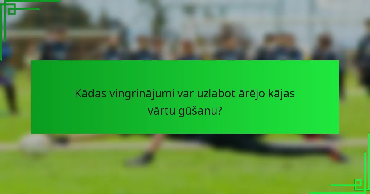 Kādas vingrinājumi var uzlabot ārējo kājas vārtu gūšanu?