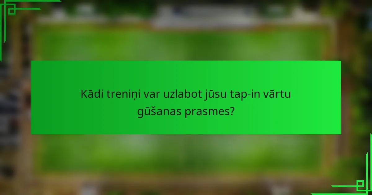 Kādi treniņi var uzlabot jūsu tap-in vārtu gūšanas prasmes?