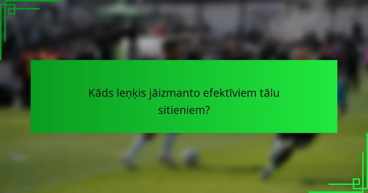 Kāds leņķis jāizmanto efektīviem tālu sitieniem?