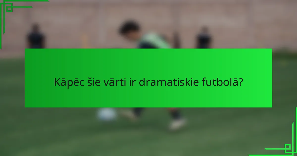 Kāpēc šie vārti ir dramatiskie futbolā?