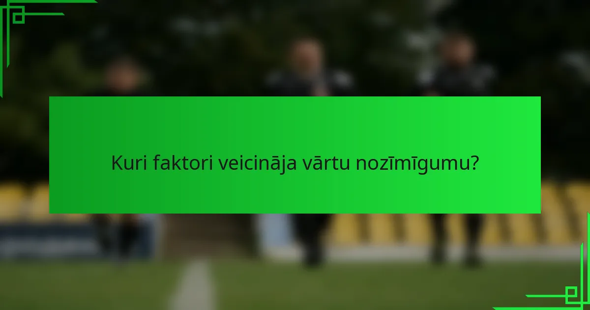 Kuri faktori veicināja vārtu nozīmīgumu?