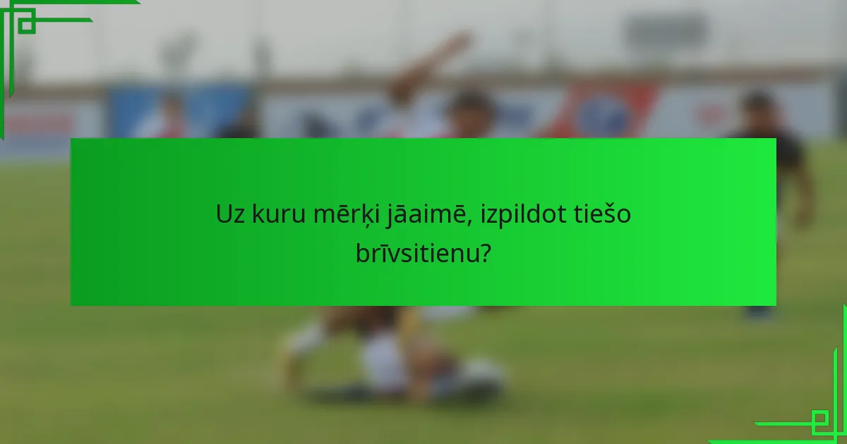 Uz kuru mērķi jāaimē, izpildot tiešo brīvsitienu?